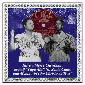 Butterbeans and Susie performing, with a background featuring their 1930 song title "Papa Ain't No Santa Claus (Mama Ain't No Christmas Tree)" on an Okeh record label with festive snowflake accents.
